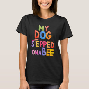 Trendy Saying  Saying My Dog Stepped On A Bee T-Shirt