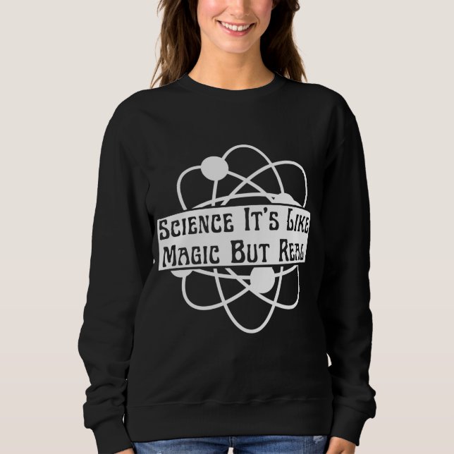 trendy science it's like magic but real  sweatshirt (Front)