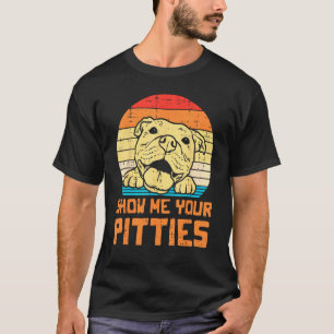 Trendy Show Me Pitties Retro Pitbull Pitty Dog Lov T-Shirt
