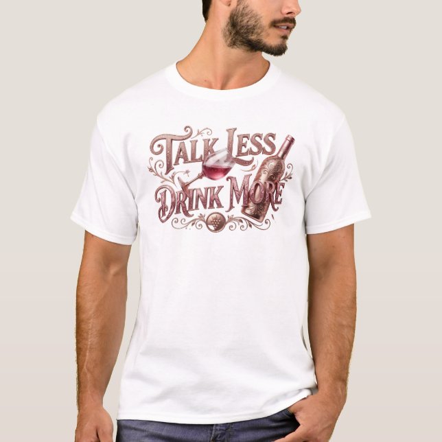 Trendy TALK LESS DRINK MORE Style Statement T-Shirt (Front)