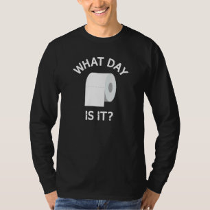 Trendy Toilet Paper Roll What Day Is It T-Shirt