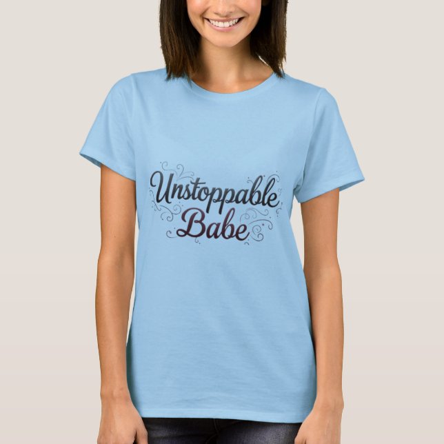 Trendy Unstoppable Babe Print T-Shirt design.. (Front)