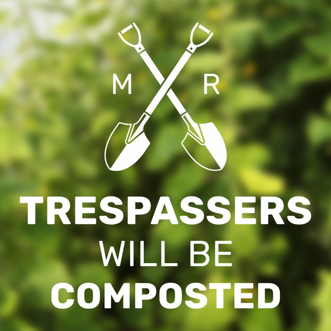 Trespassers Will Be Composted Custom Initials |  (Humourus window cling for gardeners "Trespassers will be composted" with custom initials.)