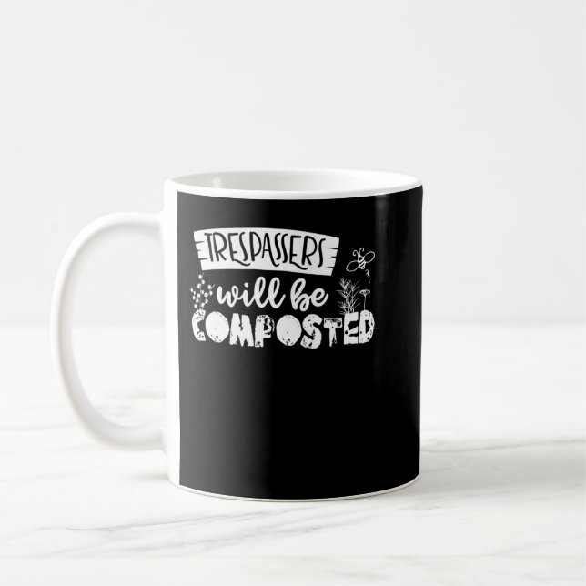 Trespassers Will Be Composted - Funny Gardening Qu Coffee Mug (Left)