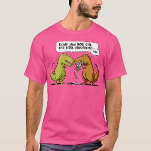 TRex Dinosaur Dude Did You Eat The Last Unicorn T-Shirt