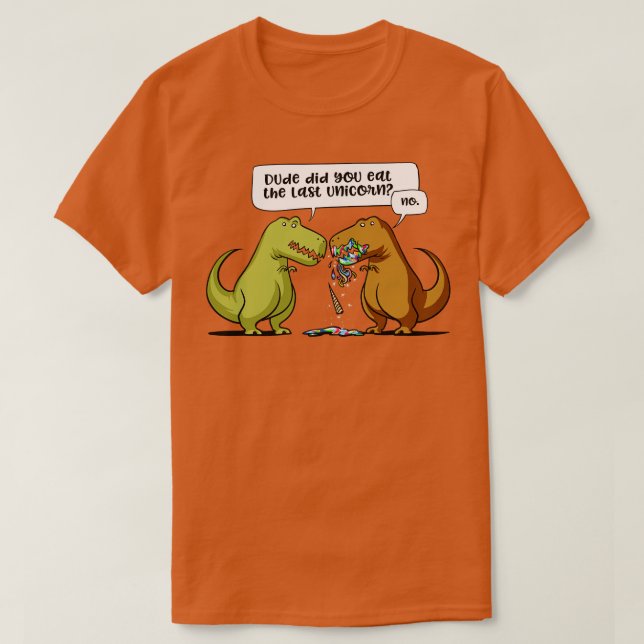 TRex Dinosaur Dude Did You Eat The Last Unicorn T-Shirt (Design Front)
