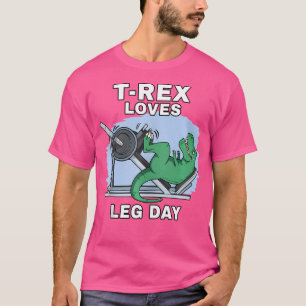 Trex Loves Leg Day I Trex Arms I Dinosaur I Fitnes T-Shirt