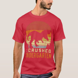 Trex Silhouette I Crushed Kindergarten Retro Last T-Shirt