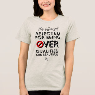 Tri-Blend Shirt : Over Qualified (oatmeal)