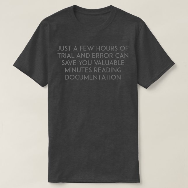 Trial and error vs reading documentation T-Shirt (Design Front)