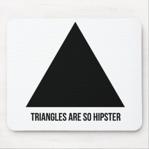 triangles are so hipster mousepad