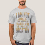 Triangulating My Location Funny Surveyor T-Shirt<br><div class="desc">Show off your surveying humour with our "I'm Not Lost, I'm Just Triangulating My Location" T-Shirt! This witty design is perfect for surveyors, cartographers, and anyone who enjoys the art of navigation. Made from soft, durable fabric, this shirt ensures comfort while you're on the job or out with friends. It's...</div>
