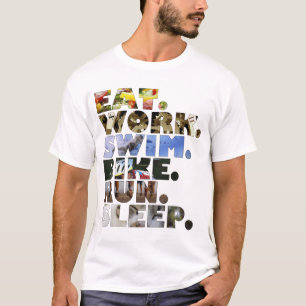 Triathlete Eat Work Swim Bike Run Sleep Daily Life T-Shirt