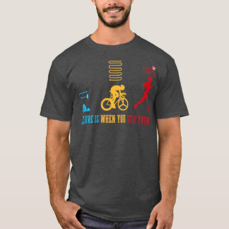 Triathlete Failure Is When You Stop Trying Triathl T-Shirt