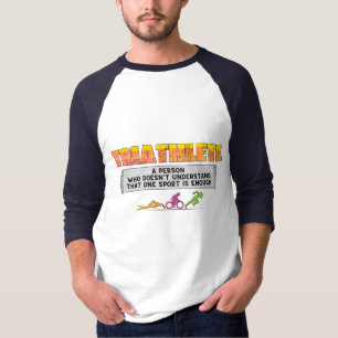 Triathlete - one sport not enough T-Shirt