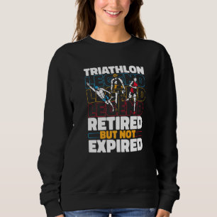 Triathlete Retired Running Swimming Cycling Triat Sweatshirt