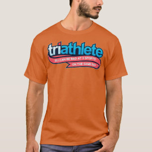 Triathlete So I Can Be Bad At 3 Sports T-Shirt