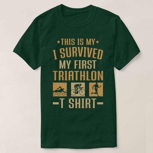 Triathletes I Survive My First Triathlon Shirt (Design Front)