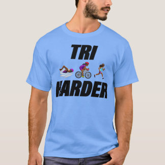 Triathletes tri harder 2 T-Shirt