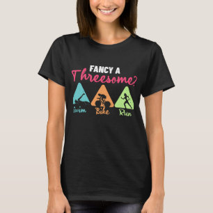 Triathlon fancy a Threesome Swim Bike Run Triathle T-Shirt
