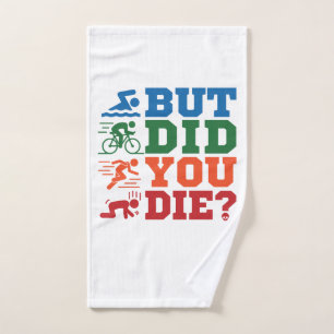 Triathlon Funny But Did You Die Swim Bike Run Hand Towel