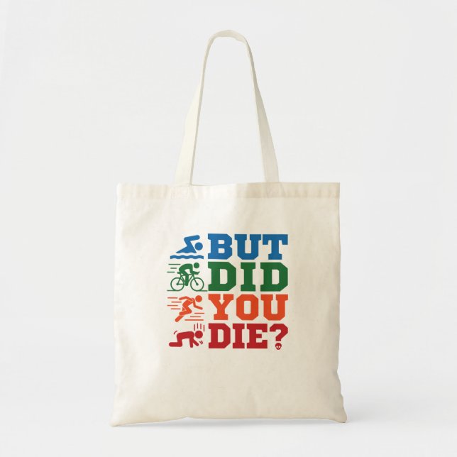 Triathlon Funny But Did You Die Swim Bike Run Tote Bag (Front)