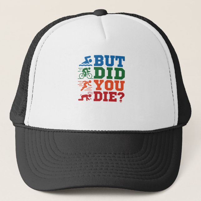 Triathlon Funny But Did You Die Swim Bike Run Trucker Hat (Front)