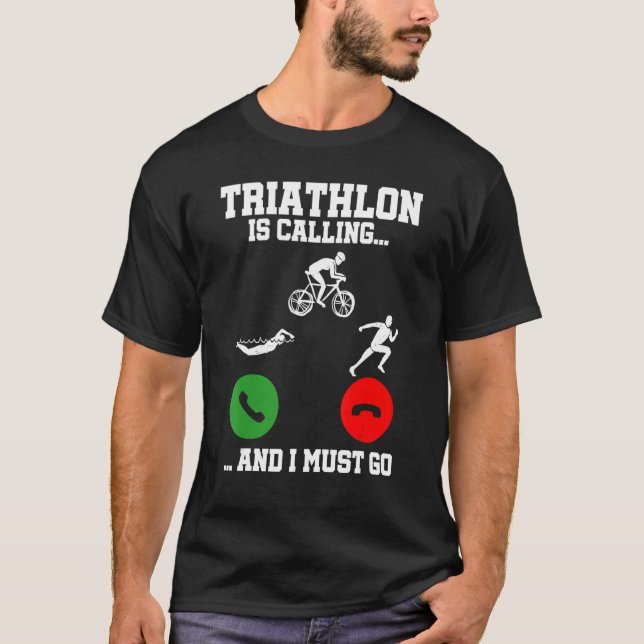 Triathlon Is Calling And I Must Go Triathlete Spor T-Shirt (Front)