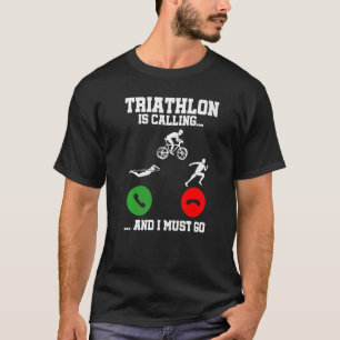 Triathlon Is Calling And I Must Go Triathlete Spor T-Shirt