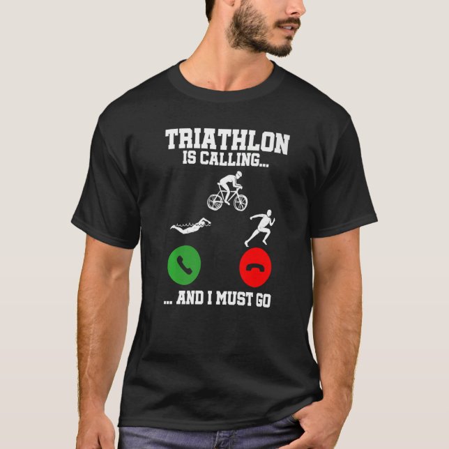 Triathlon Is Calling And I Must Go Triathlete Spor T-Shirt (Front)