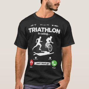 Triathlon Is Calling I Must Go Marathon Hobby Tria T-Shirt