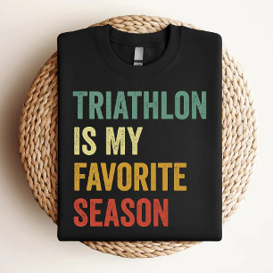 Triathlon Is My Favourite Season Triathlon Lover T-Shirt