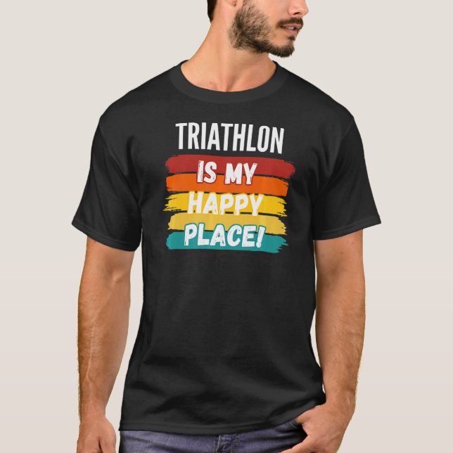 Triathlon Lover Triathlon Is My Happy Place T-Shirt (Front)