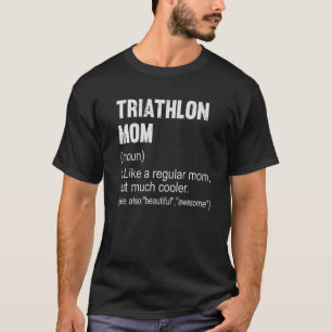 Triathlon Mum Definition  Triathlon Mum For Women T-Shirt