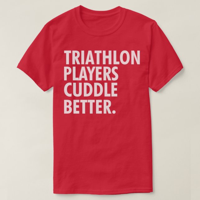 Triathlon players cuddle better T-Shirt (Design Front)