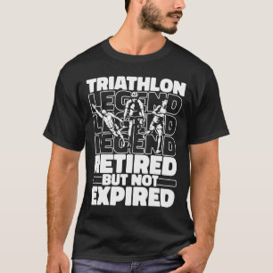 Triathlon Retired Cycling Running  Swimming Triath T-Shirt