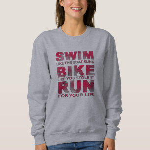 Triathlon - Swim, Bike, Run, Funny Triathlete Sweatshirt
