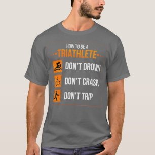 Triathlon Triathlete How To T-Shirt