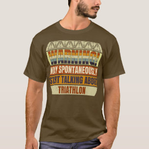 Triathlon Warning May Spontaneously Start Talking  T-Shirt