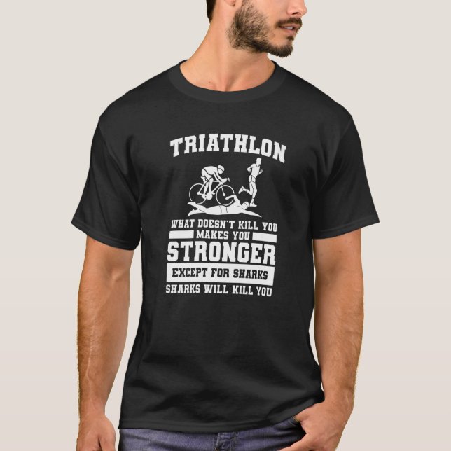 Triathlon What Doesn't Kill You Makes You Stronger T-Shirt (Front)