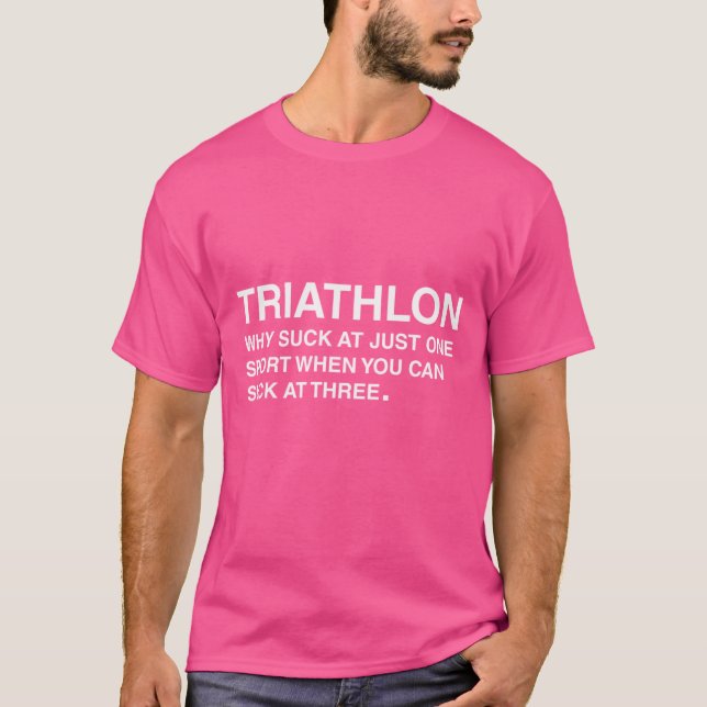 Triathlon Why Suck At Just One Sport When You Can  T-Shirt (Front)