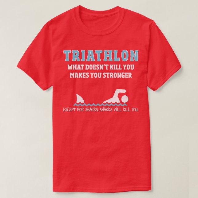 TriathlonFunny Sharks Will Kill You  T-Shirt (Design Front)