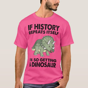 Triceratops If History Repeats I'M Getting A Cute T-Shirt