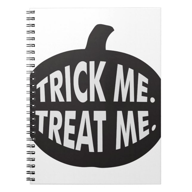 Trick Me Treat Me B/W Spiral Notebook (Front)