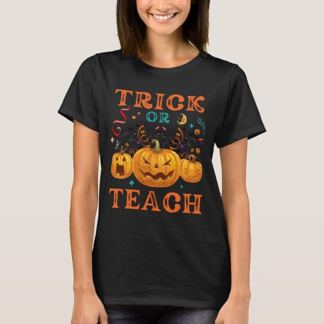 Trick Or Teach Halloween Teacher Life T-Shirt (Front)