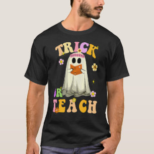 Trick Or Teach Spooky Ghost Teacher Life Groovy Ha T-Shirt