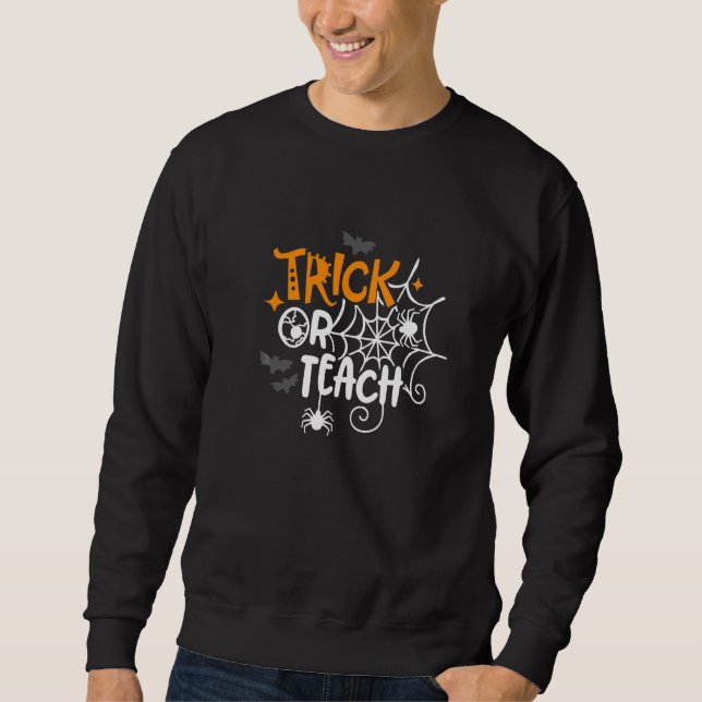 Trick Or Teach  Teacher Halloween Bats Spider Web Sweatshirt (Front)