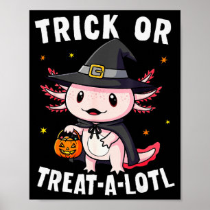 Trick Or Treat A Lotl Axolotl Halloween Costume Wi Poster