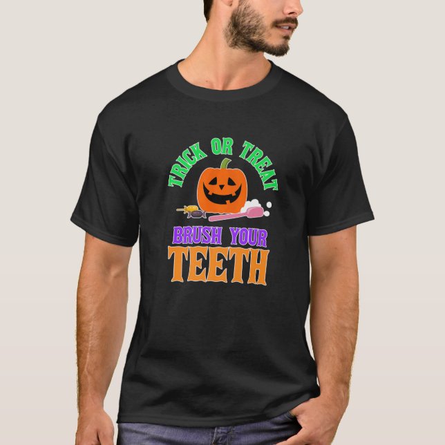 TRICK OR TREAT Brush Your Teeth Halloween Dentist T-Shirt (Front)
