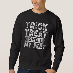 Trick Or Treat Smell My Feet Halloween Costume Sweatshirt